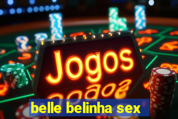 belle belinha sex